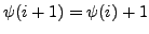 $ \psi(i+1) =
\psi(i)+1$